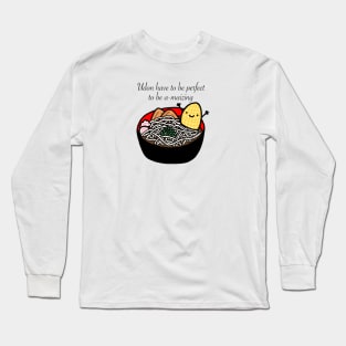 Udon Have To Be Perfect To Be Amaizing Long Sleeve T-Shirt